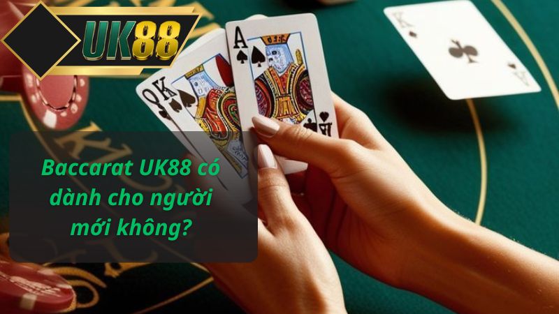 Baccarat UK88 có dành cho người mới không?