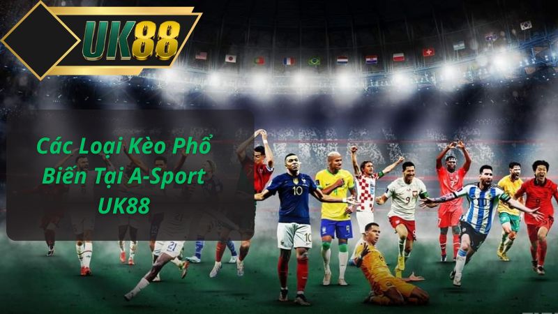 Các Loại Kèo Phổ Biến Tại A-Sport UK88