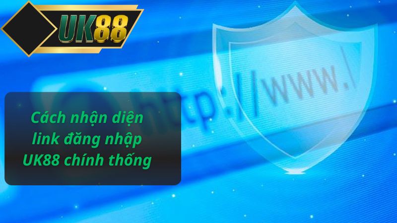 Cách nhận diện link đăng nhập UK88 chính thống