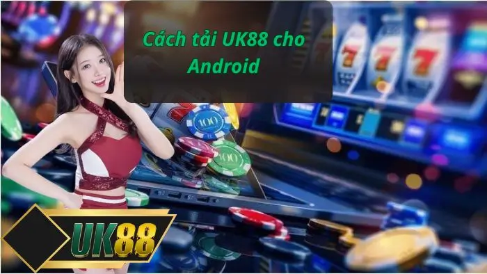 Cách tải UK88 cho Android