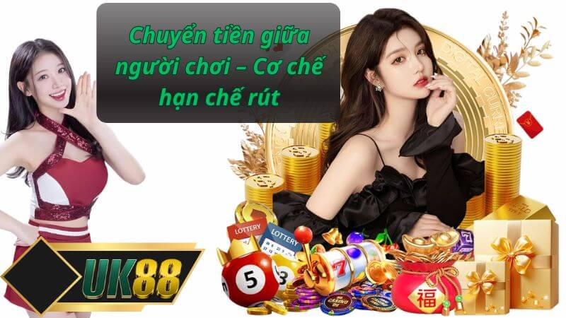 Chuyển tiền giữa người chơi – Cơ chế hạn chế rút