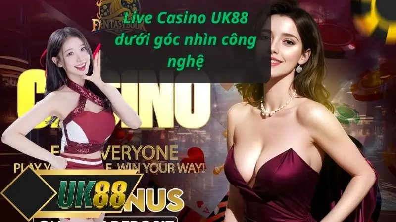 Live Casino UK88 dưới góc nhìn công nghệ