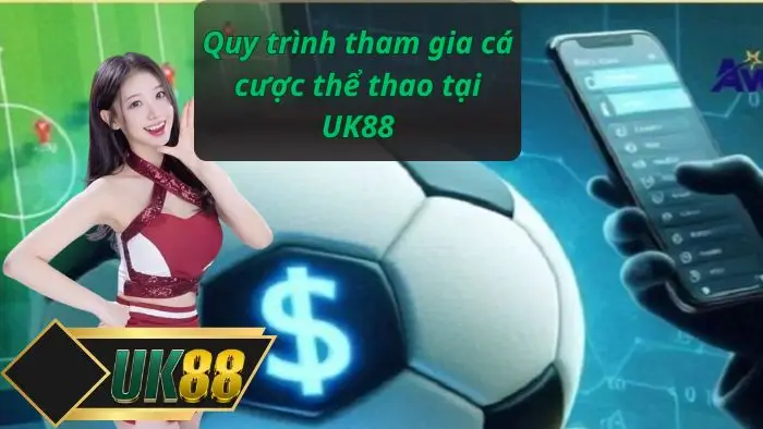 Quy trình tham gia cá cược thể thao tại UK88
