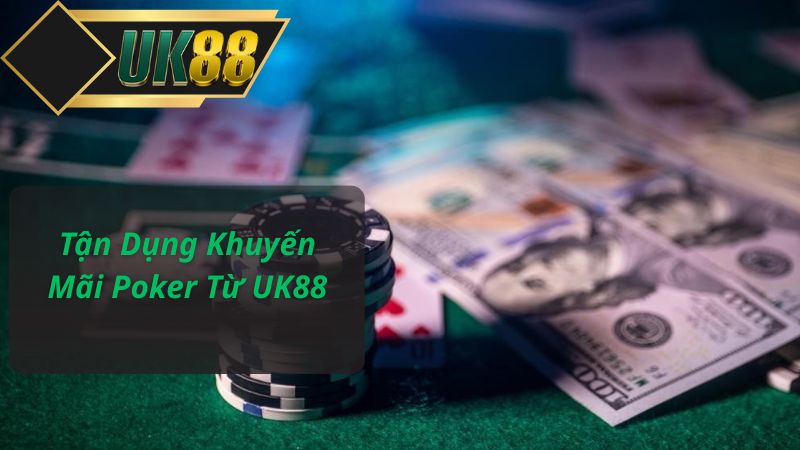 Tận Dụng Khuyến Mãi Poker Từ UK88